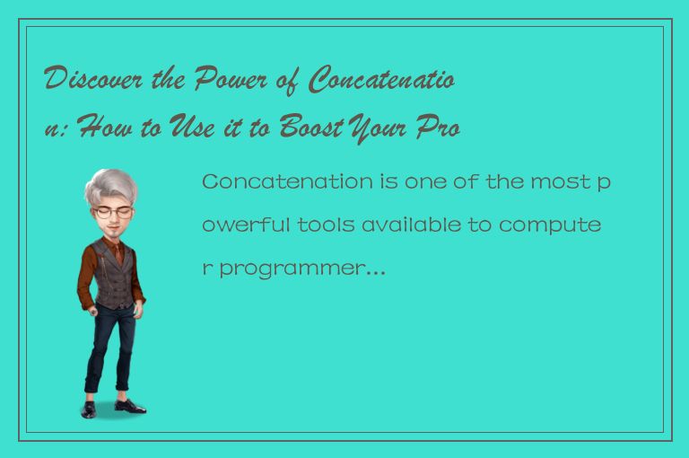 Discover the Power of Concatenation: How to Use it to Boost Your Productivity an