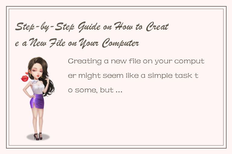 Step-by-Step Guide on How to Create a New File on Your Computer