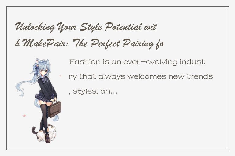 Unlocking Your Style Potential with MakePair: The Perfect Pairing for Fashionabl