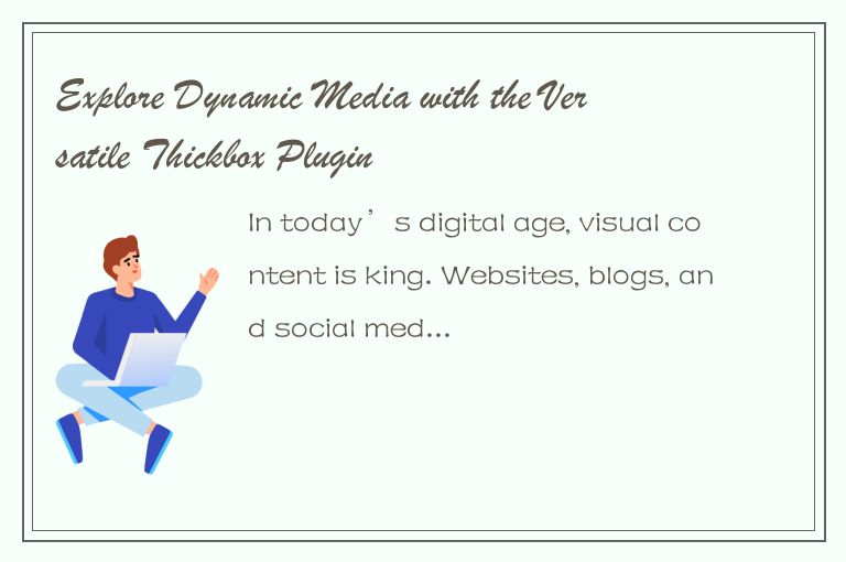 Explore Dynamic Media with the Versatile Thickbox Plugin
