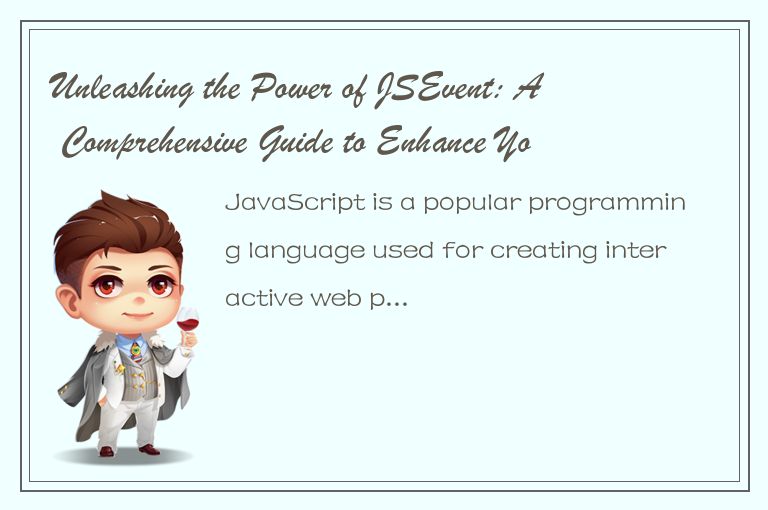 Unleashing the Power of JSEvent: A Comprehensive Guide to Enhance Your Web Devel