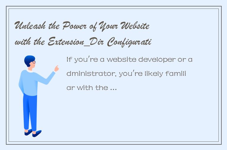 Unleash the Power of Your Website with the Extension_Dir Configuration