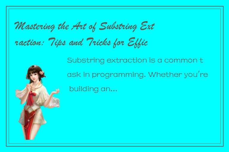 Mastering the Art of Substring Extraction: Tips and Tricks for Efficient Program