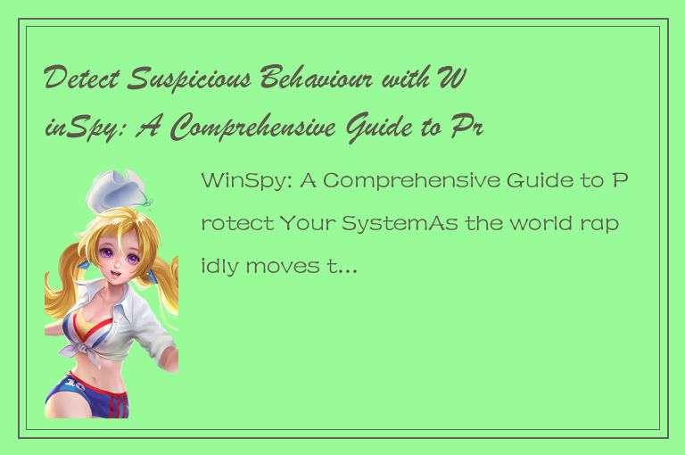 Detect Suspicious Behaviour with WinSpy: A Comprehensive Guide to Protect Your S