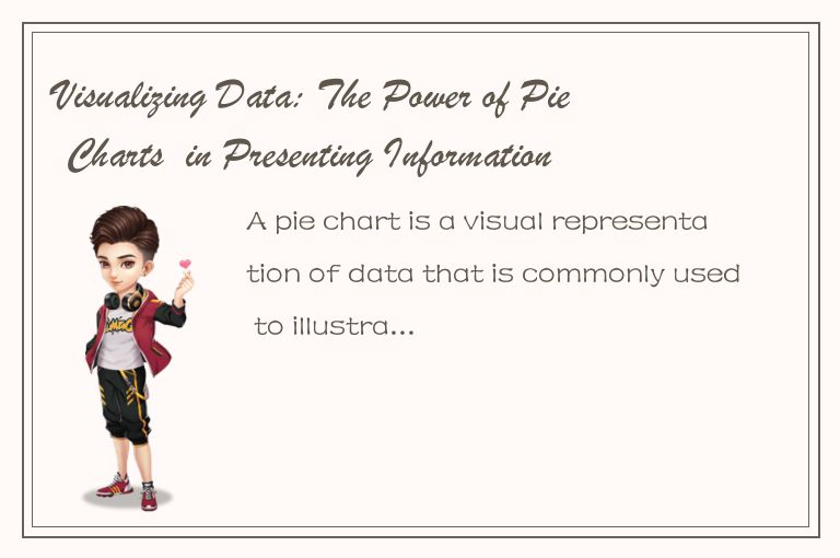 Visualizing Data: The Power of Pie Charts  in Presenting Information