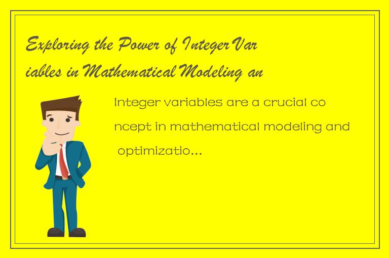 Exploring the Power of Integer Variables in Mathematical Modeling and Optimizati