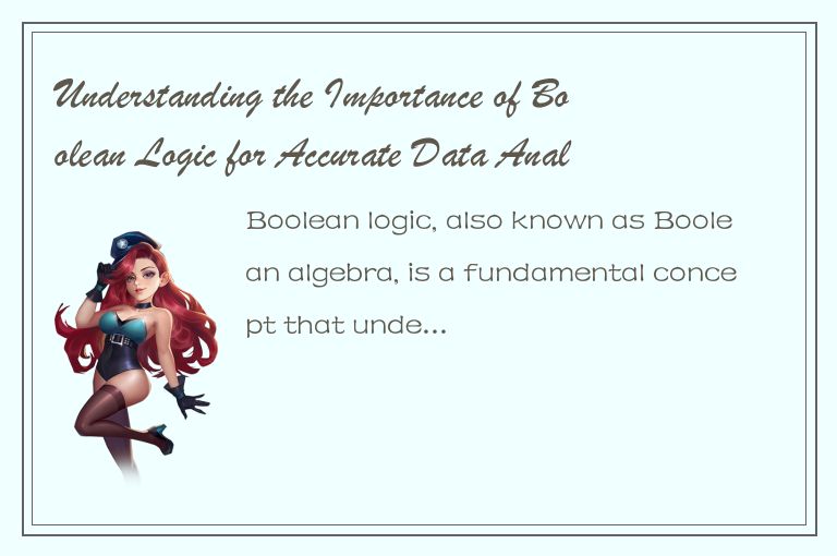 Understanding the Importance of Boolean Logic for Accurate Data Analysis