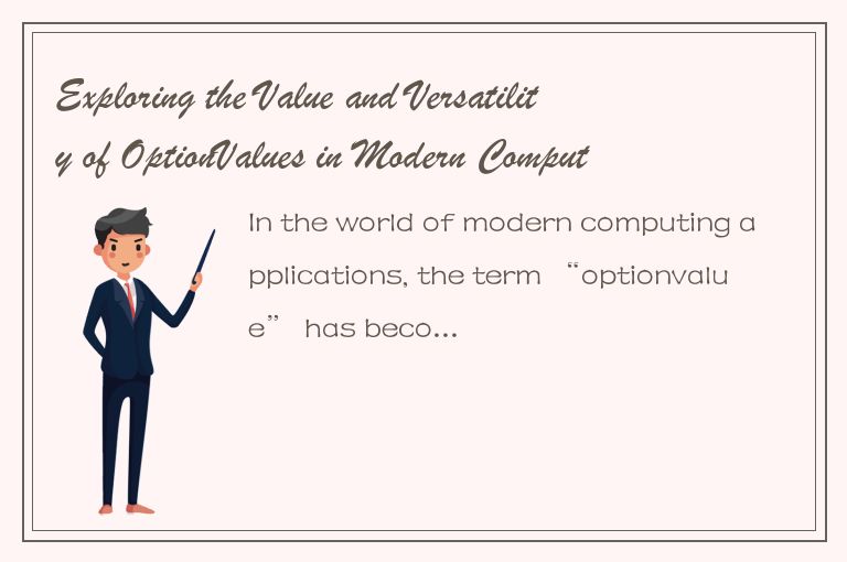 Exploring the Value and Versatility of OptionValues in Modern Computing Applicat