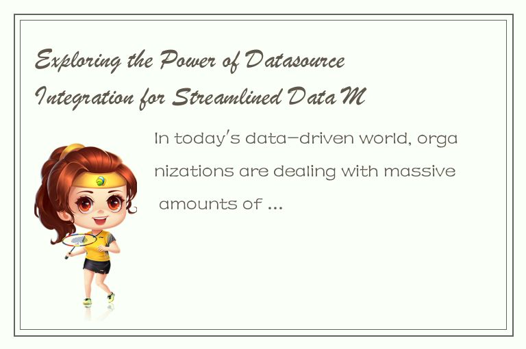 Exploring the Power of Datasource Integration for Streamlined Data Management