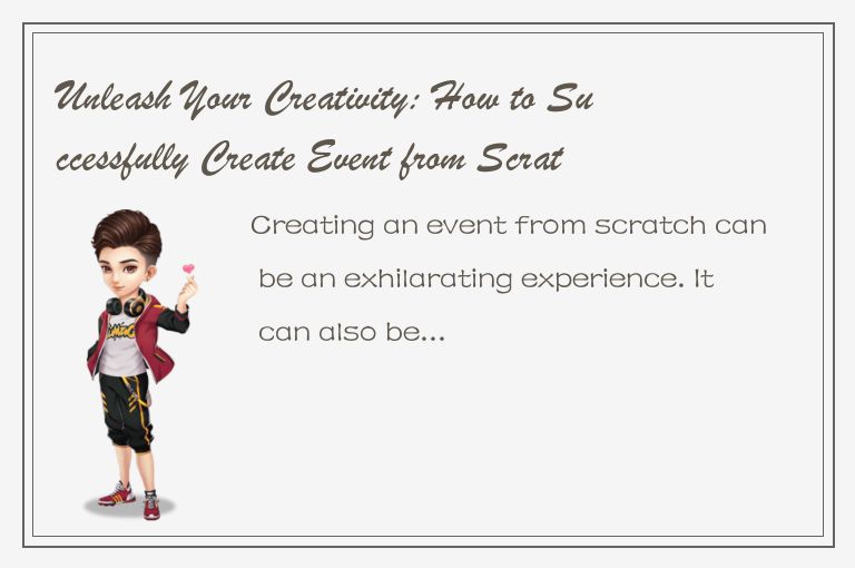 Unleash Your Creativity: How to Successfully Create Event from Scratch