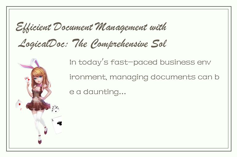 Efficient Document Management with LogicalDoc: The Comprehensive Solution You Ne