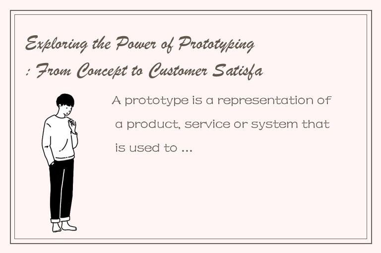 Exploring the Power of Prototyping: From Concept to Customer Satisfaction