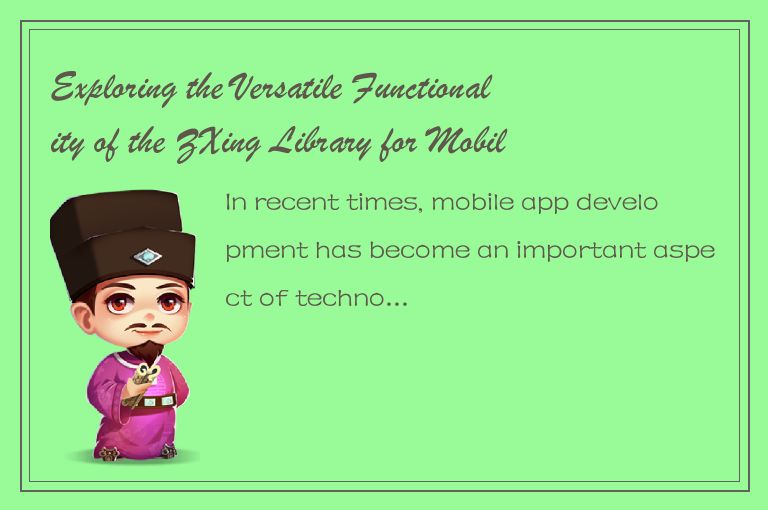 Exploring the Versatile Functionality of the ZXing Library for Mobile App Develo