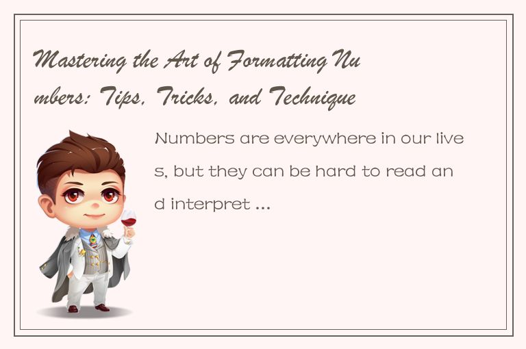 Mastering the Art of Formatting Numbers: Tips, Tricks, and Techniques