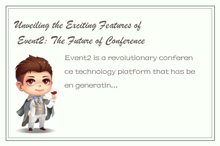 Unveiling the Exciting Features of Event2: The Future of Conference Technology