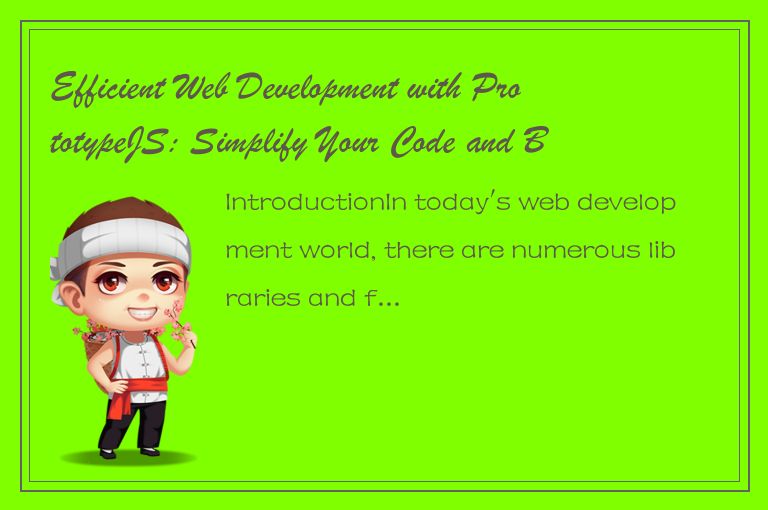 Efficient Web Development with PrototypeJS: Simplify Your Code and Boost Your Pr