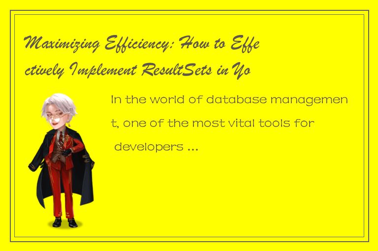 Maximizing Efficiency: How to Effectively Implement ResultSets in Your Database 