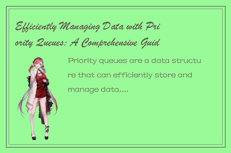 Efficiently Managing Data with Priority Queues: A Comprehensive Guide