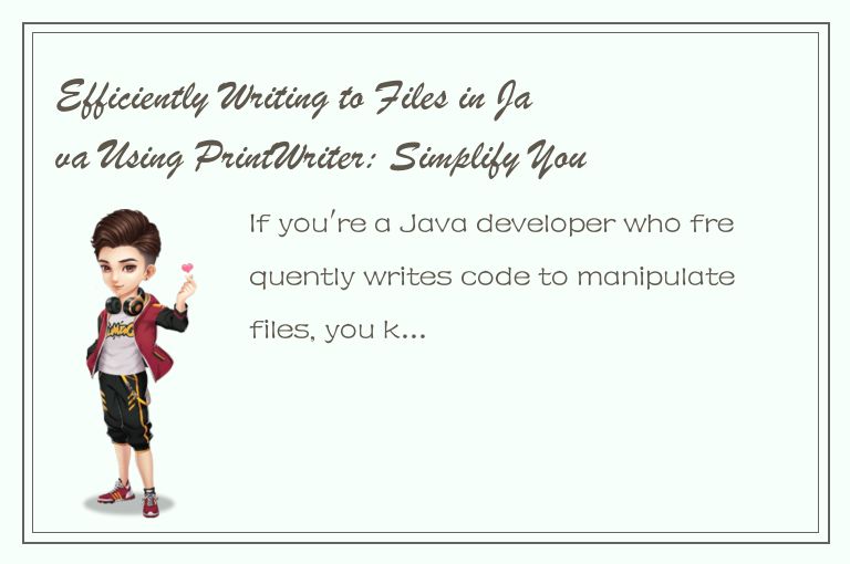 Efficiently Writing to Files in Java Using PrintWriter: Simplify Your Code with 