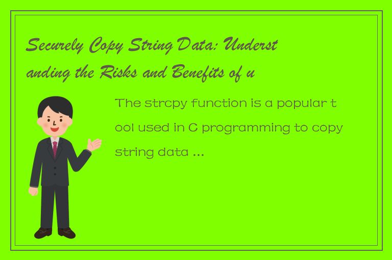 Securely Copy String Data: Understanding the Risks and Benefits of using strcpy 