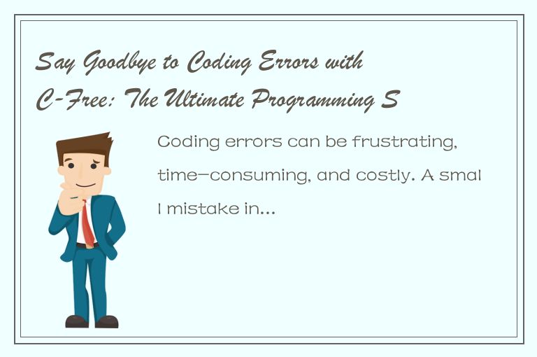 Say Goodbye to Coding Errors with C-Free: The Ultimate Programming Solution