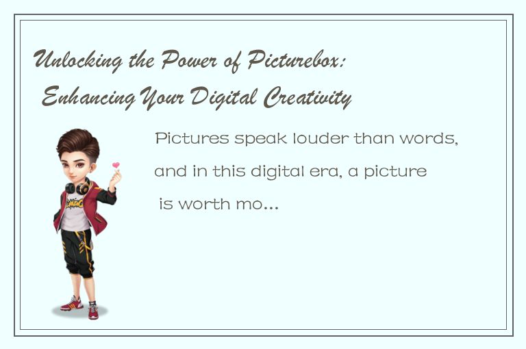 Unlocking the Power of Picturebox: Enhancing Your Digital Creativity with This G