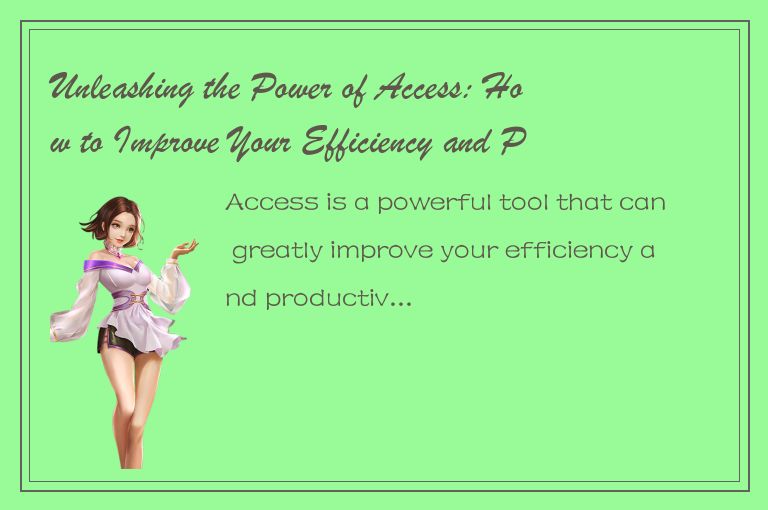 Unleashing the Power of Access: How to Improve Your Efficiency and Productivity