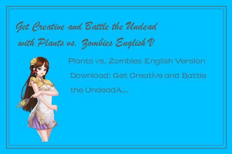 Get Creative and Battle the Undead with Plants vs. Zombies English Version Downl