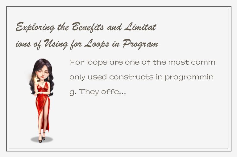 Exploring the Benefits and Limitations of Using for Loops in Programming