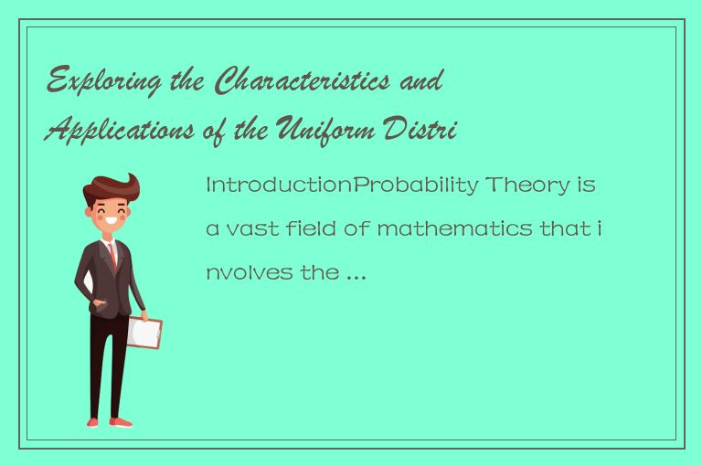 Exploring the Characteristics and Applications of the Uniform Distribution in Pr