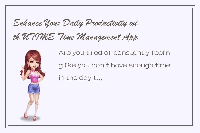 Enhance Your Daily Productivity with UTIME Time Management App