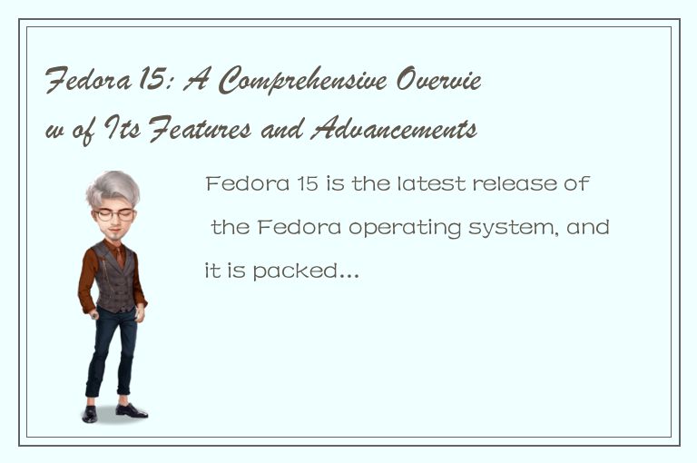 Fedora 15: A Comprehensive Overview of Its Features and Advancements