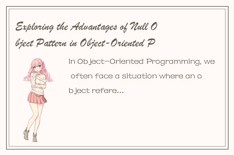 Exploring the Advantages of Null Object Pattern in Object-Oriented Programming