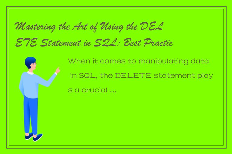 Mastering the Art of Using the DELETE Statement in SQL: Best Practices and Tips 