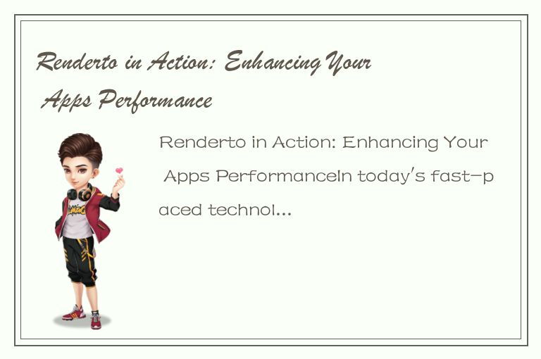 Renderto in Action: Enhancing Your Apps Performance