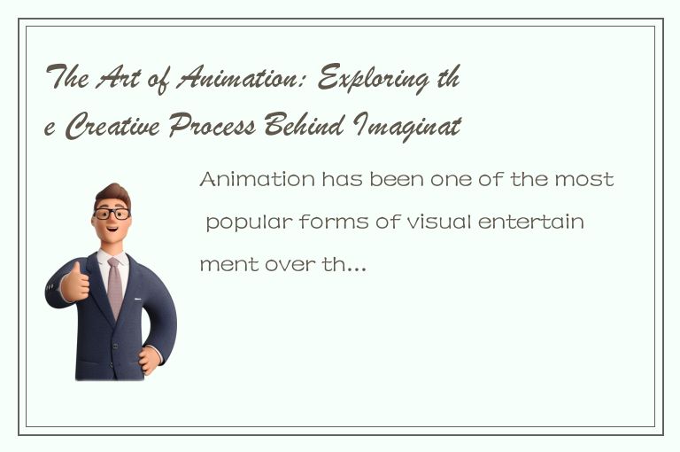 The Art of Animation: Exploring the Creative Process Behind Imaginative Stories