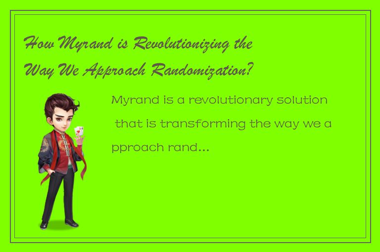 How Myrand is Revolutionizing the Way We Approach Randomization?