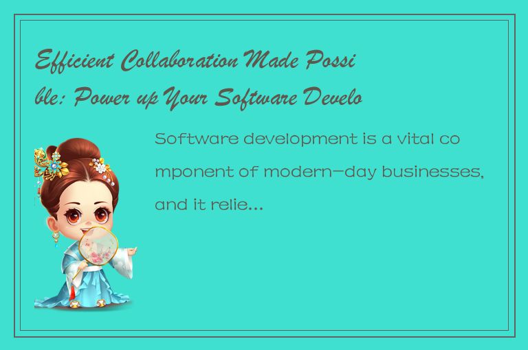 Efficient Collaboration Made Possible: Power up Your Software Development with S