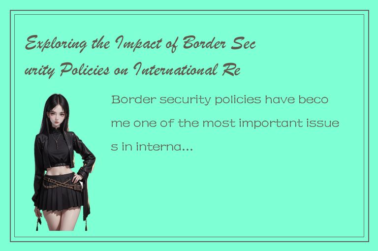 Exploring the Impact of Border Security Policies on International Relations and 