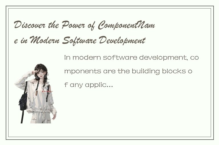 Discover the Power of ComponentName in Modern Software Development