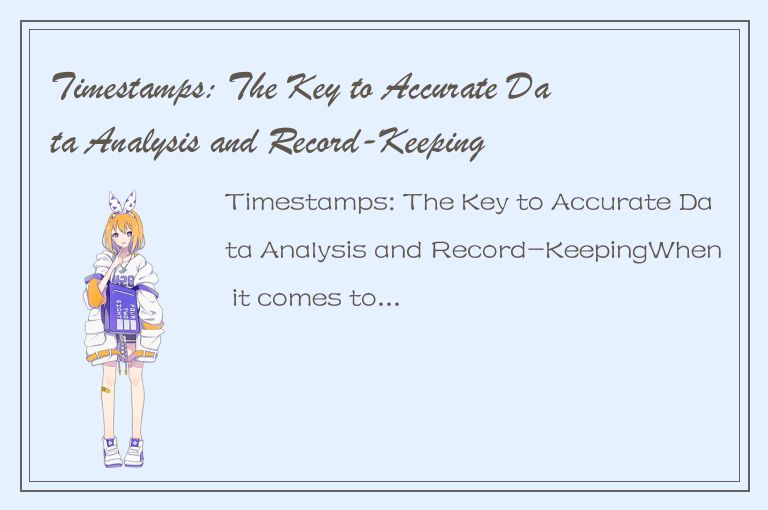 Timestamps: The Key to Accurate Data Analysis and Record-Keeping