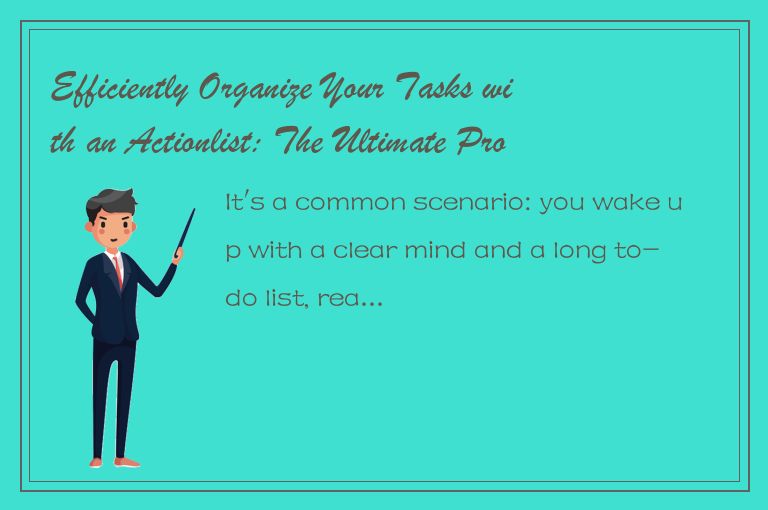 Efficiently Organize Your Tasks with an Actionlist: The Ultimate Productivity Ha