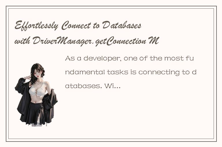 Effortlessly Connect to Databases with DriverManager.getConnection Method