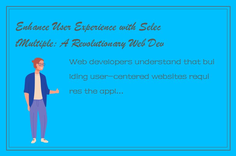 Enhance User Experience with SelectMultiple: A Revolutionary Web Development Tec