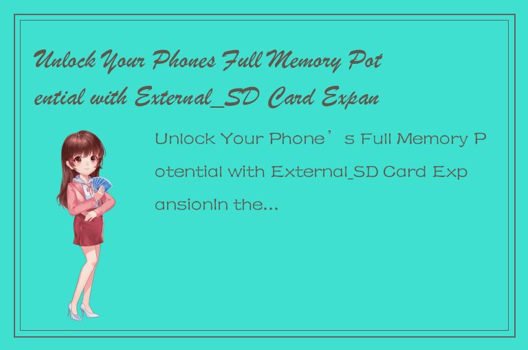 Unlock Your Phones Full Memory Potential with External_SD Card Expansion