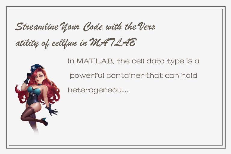 Streamline Your Code with the Versatility of cellfun in MATLAB