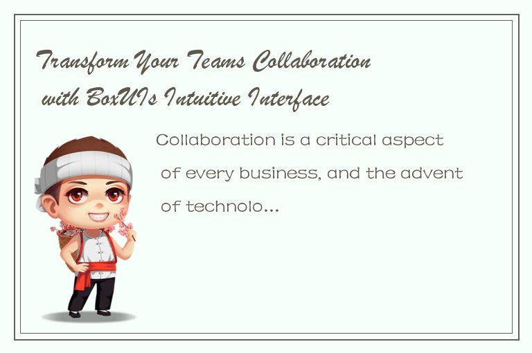 Transform Your Teams Collaboration with BoxUIs Intuitive Interface