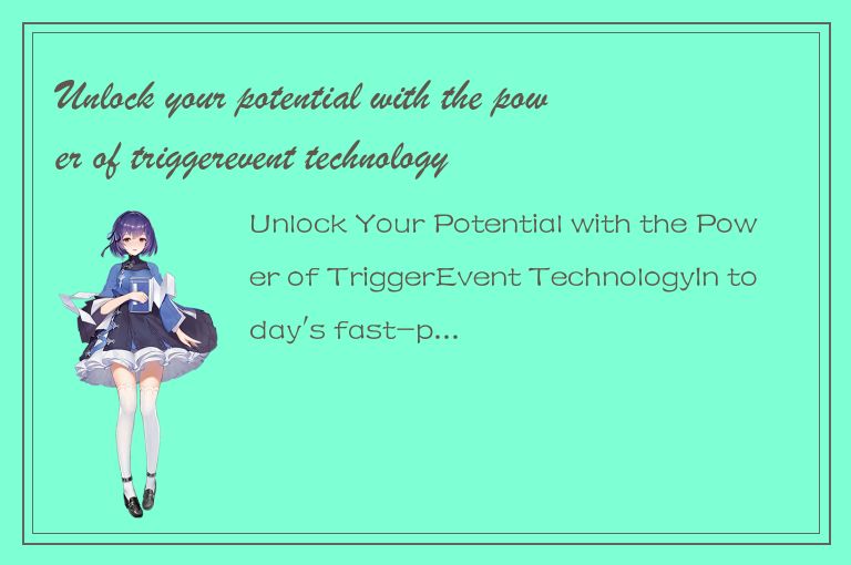 Unlock your potential with the power of triggerevent technology