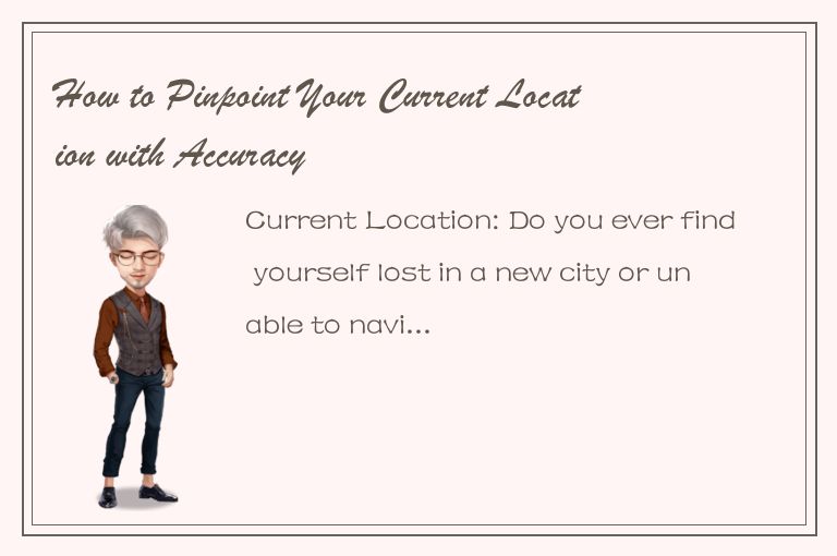 How to Pinpoint Your Current Location with Accuracy