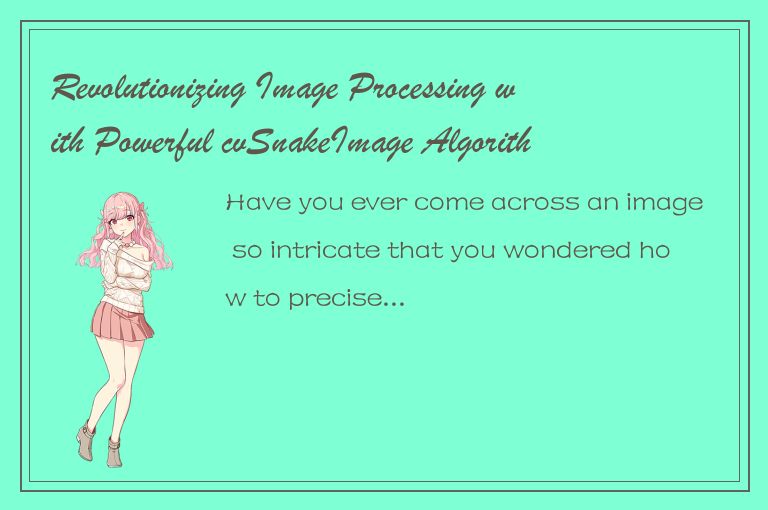 Revolutionizing Image Processing with Powerful cvSnakeImage Algorithm